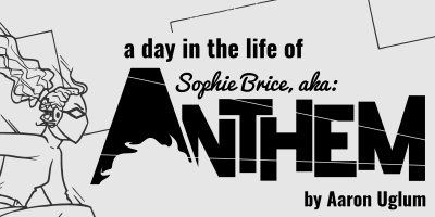 A Day in the Life of Sophie Brice, A.K.A. Anthem